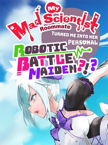 My Mad Scientist Roommate Turned Me Into Her Personal Robotic Battle Maiden?!? Download-HohohoGames